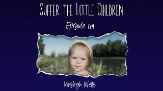 Episode 184 Kinsleigh Welty  Suffer the Little Children [upl. by Kowal]