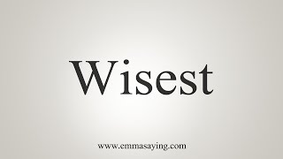 How To Say Wisest [upl. by Granville]