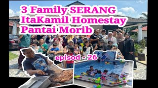 3 Family SERANG ItaKamil Homestay Morib  Episod 26 HOB itakamilhomestay morib [upl. by Kempe]