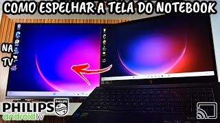 COMO ESPELHAR A TELA DO NOTEBOOK NA TV PHILIPS ANDROID  2024 [upl. by Saibot]