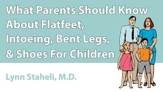 What Parents Should Know About Flatfeet Intoeing Bent Legs amp Shoes For Children [upl. by Dame]