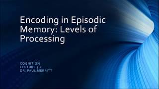 Cognition Lecture 5 2 Encoding in Episodic Memory Levels of Processing [upl. by Louanna634]