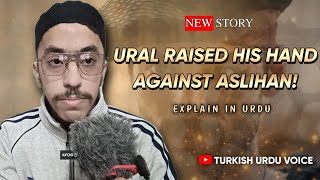 Ural Raised his hand against Aslihan  Turkish Urdu Voice [upl. by Oakie638]