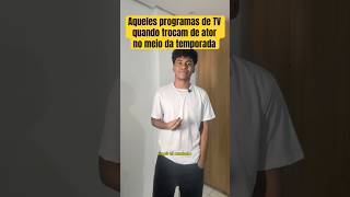 Aqueles programas de TV quando trocam de ator no meio da temporada ￼ [upl. by Cathey]