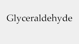 How to Pronounce Glyceraldehyde [upl. by Esydnac]