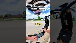 Pulled Over on Hyper Scooter 🚓 Part 2 [upl. by Oicatsana]