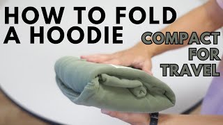 How to fold and roll a hoodie compact for travel [upl. by Medora706]