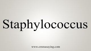 How To Say Staphylococcus [upl. by Blackmun]