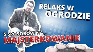 5 sposobów na MAJSTERKOWANIE 2  RELAKS W OGRODZIE [upl. by Twitt]