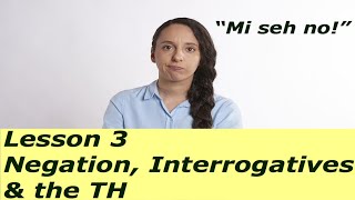 Jamaican Patois Chat Patwah Negation Interrogatives amp the TH  Lesson 3 [upl. by Tlevesoor18]