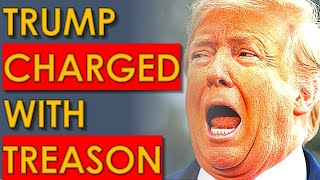 BREAKING Trump CHARGED WITH SIX COUNTS of TREASON [upl. by Tallbot]