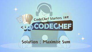 Maximise Sum  CodeChef Starters 149  CodeChef Solution [upl. by Bourne795]