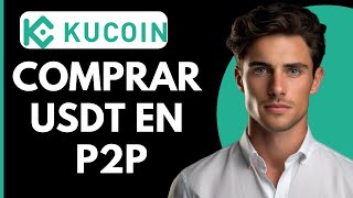 Como Comprar USDT en Kucoin P2P [upl. by Aneret369]