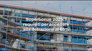 Superbonus 2025 i requisiti per accedere alla detrazione al 65 [upl. by Eluj]