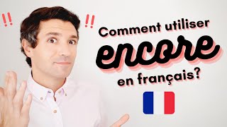 Les différentes utilisations de ENCORE en français  Du A2 au C1 [upl. by Anilek920]