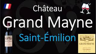 How to Pronounce Château Grand Mayne SaintÉmilion Grand Cru French Pronunciation [upl. by Townshend]