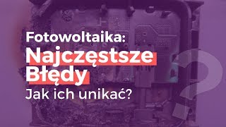 Fotowoltaika  Najczęstsze Błędy Jak ich unikać [upl. by Nita]