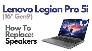 How To Replace Speakers  Lenovo Legion Pro 5i 16quot Gen9 Version Laptop Computer [upl. by Esetal]