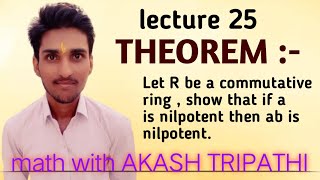 Theorem  let R be a commutative ring  show that if a is nilpotent then ab is nilpotent for b ∈ R [upl. by Legyn]