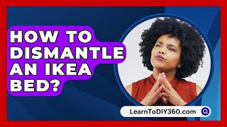 How To Dismantle An Ikea Bed  LearnToDIY360com [upl. by Kirimia456]