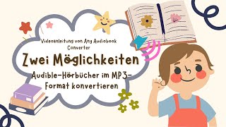 Neue Anleitung für Any Audiobook Converter  2 Möglichkeiten AudibleHörbücher im MP3Format [upl. by Aimar]