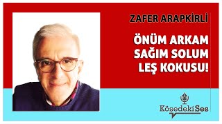 ZAFER ARAPKİRLİ quotÖNÜM ARKAM SAĞIM SOLUM LEŞ KOKUSUquot  Köşe Yazısı Dinle [upl. by Frederiksen]