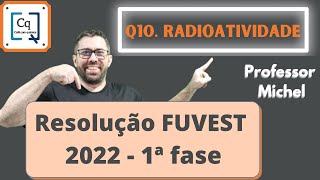 RESOLUÇÃO 1 FASE FUVEST 2022  QUESTÃO 04  RADIOATIVIDADE [upl. by Hada]