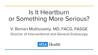 Heartburn or Something More Serious  V Raman Muthusamy MD  UCLA Health Digestive Diseases [upl. by Retsek524]