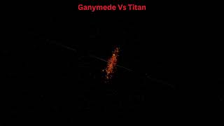 Ganymede Vs Titan ganymede titan clash [upl. by Ayotal]