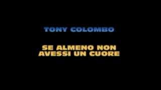 TONY COLOMBO  SE ALMENO NON AVESSI UN CUORE [upl. by Orvan167]