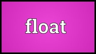 Float Meaning [upl. by Bethany]