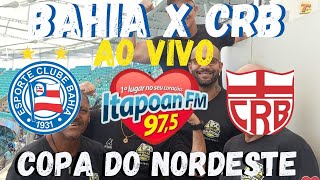 BAHIA X CRB  COPA DO NORDESTE  AO VIVO [upl. by Damita]