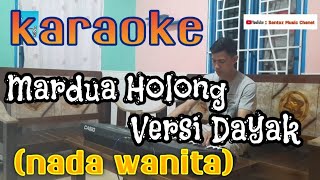 Karaoke MARDUA HOLONG VERSI DAYAK  Nada Wanita [upl. by Caines101]