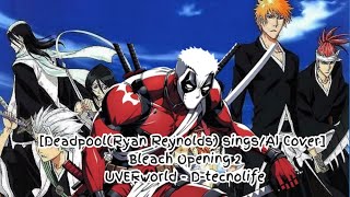 Deadpool singsAI Cover Bleach Opening 2 UVERworld  Dtecnolife [upl. by Heer]