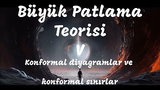 Büyük Patlamanın Özel Doğası Konformal diyagramlar ve konformal sınırlar Bölüm 3 [upl. by Compte438]