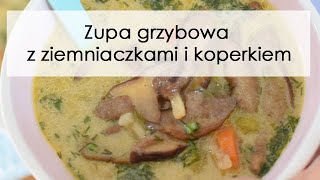 Zupa grzybowa  z ziemniaczkami i koperkiem  najpyszniejsza na świecie [upl. by Auberon]