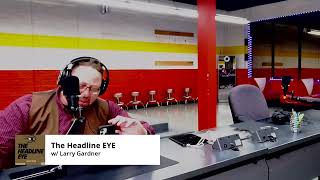 The Headline EYE w Larry Gardner [upl. by Terrab]