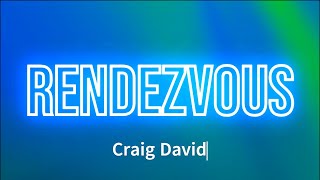 Craig David  Rendezvous Lyrics [upl. by Frodeen585]