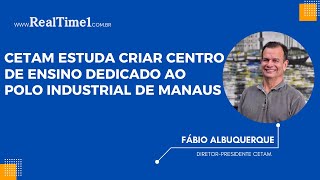 Cetam estuda criar centro de ensino dedicado ao Polo Industrial de Manaus [upl. by Rubina]