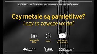 Z cyklu Inżynieria biomedyczna wokół nas Czy metale są pamiętliwe I czy to zawsze wada [upl. by Oram]