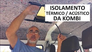 ISOLAMENTO E REVESTIMENTO TERMICO ACUSTICO DA KOMBI HOME  FORRAÇÃO DO TETO DA KOMBIHOME kombihome [upl. by Herod]