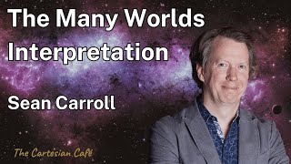 Sean Carroll  The Many Worlds Interpretation amp Emergent Spacetime  The Cartesian Cafe w Tim Nguyen [upl. by Eeralih]