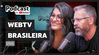 WEBTVBRASILEIRA  Podcast do YouTube EP05 [upl. by Nitram948]