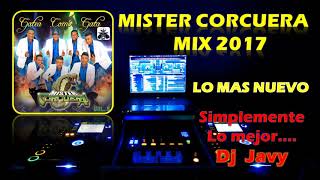 MISTER CORCUERA ♫ MIX DE LO MAS NUEVO 2017 ♫ DJ JAVY [upl. by Aned]