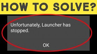 How to fix unfortunately launcher has stopped  unfortunately launcher has stopped android 2020 [upl. by Drazze]