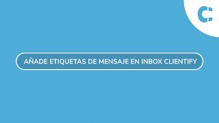 Añade etiquetas de mensaje en Inbox Clientify [upl. by Streetman]