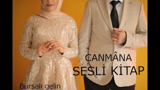 CANMÂNA amp BİR AŞK HİKAYESİ amp BURSALI GELİN SESLİ KİTAP [upl. by Okramed589]