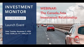 Webinar  Investment Monitor 2023 Year In Review The Canada Asia Investment Relationship [upl. by Eiralav]