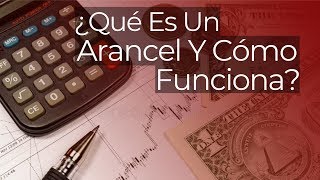 ¿Qué Es Un Arancel Y Cómo Funciona [upl. by Whyte565]