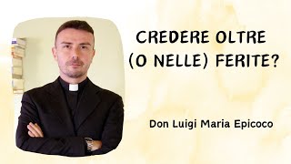 Credere oltre o nelle ferite  Don Luigi Maria Epicoco [upl. by Mauro]